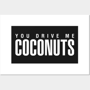 You Drive Me Coconuts Posters and Art